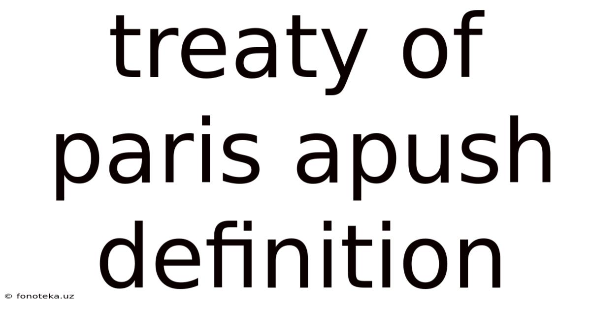 Treaty Of Paris Apush Definition