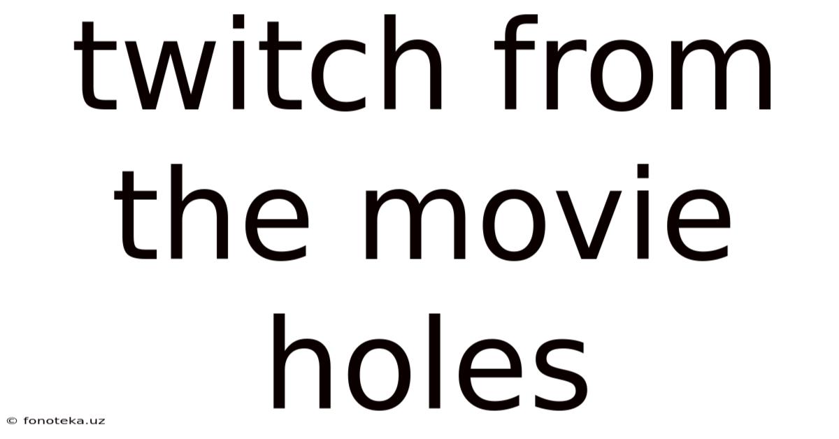 Twitch From The Movie Holes