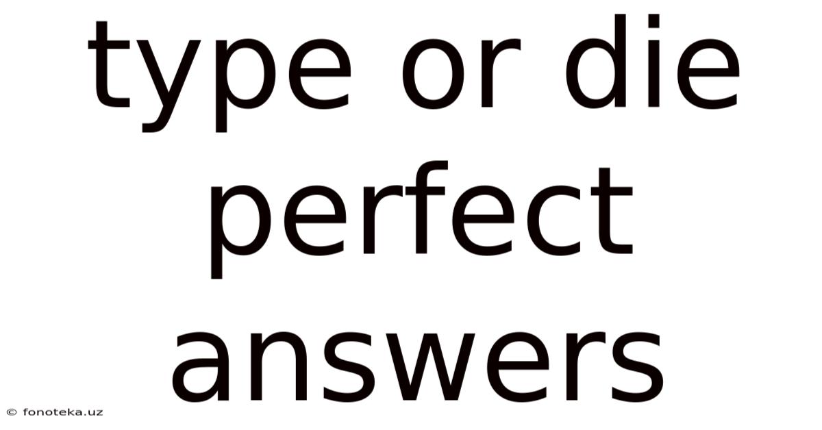 Type Or Die Perfect Answers