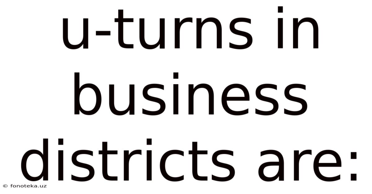 U-turns In Business Districts Are:
