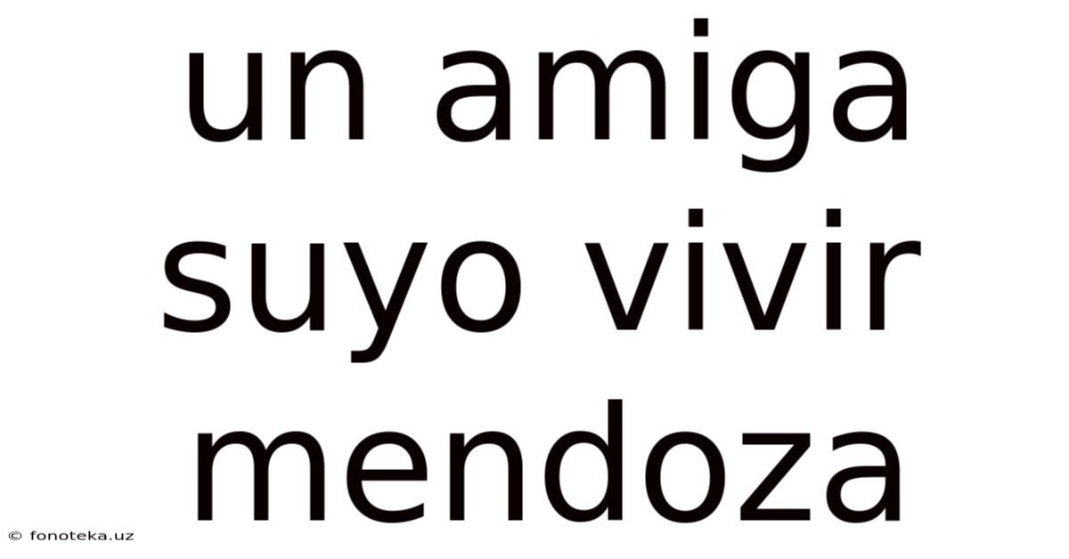 Un Amiga Suyo Vivir Mendoza