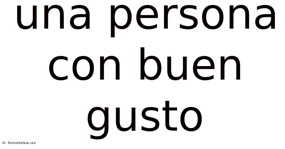 Una Persona Con Buen Gusto