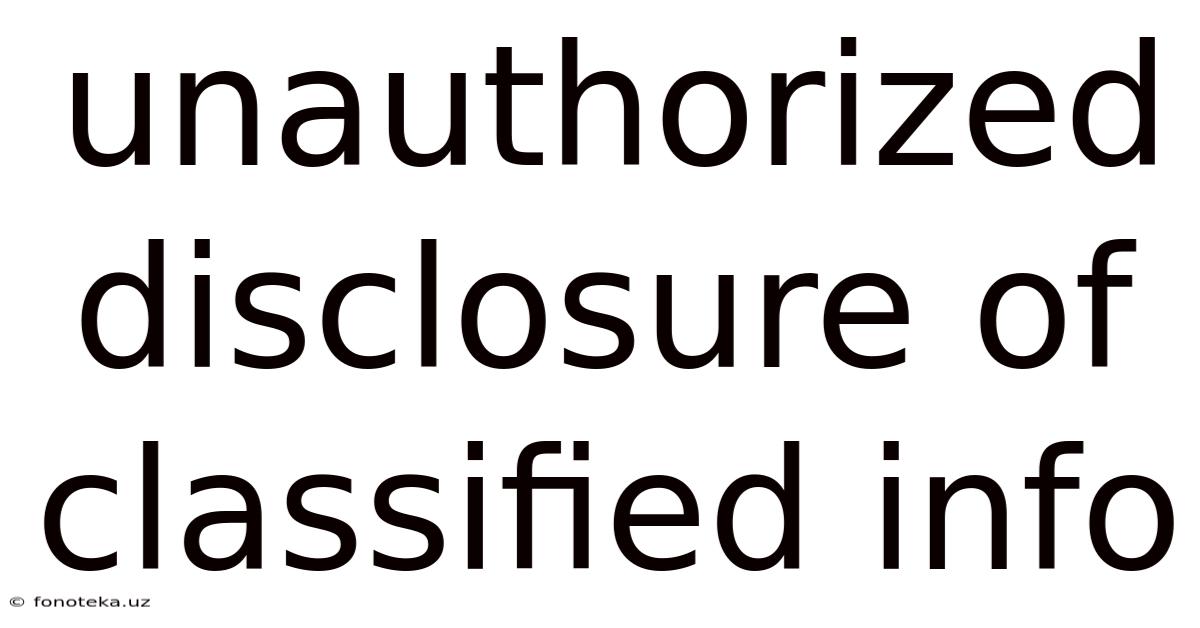 Unauthorized Disclosure Of Classified Info