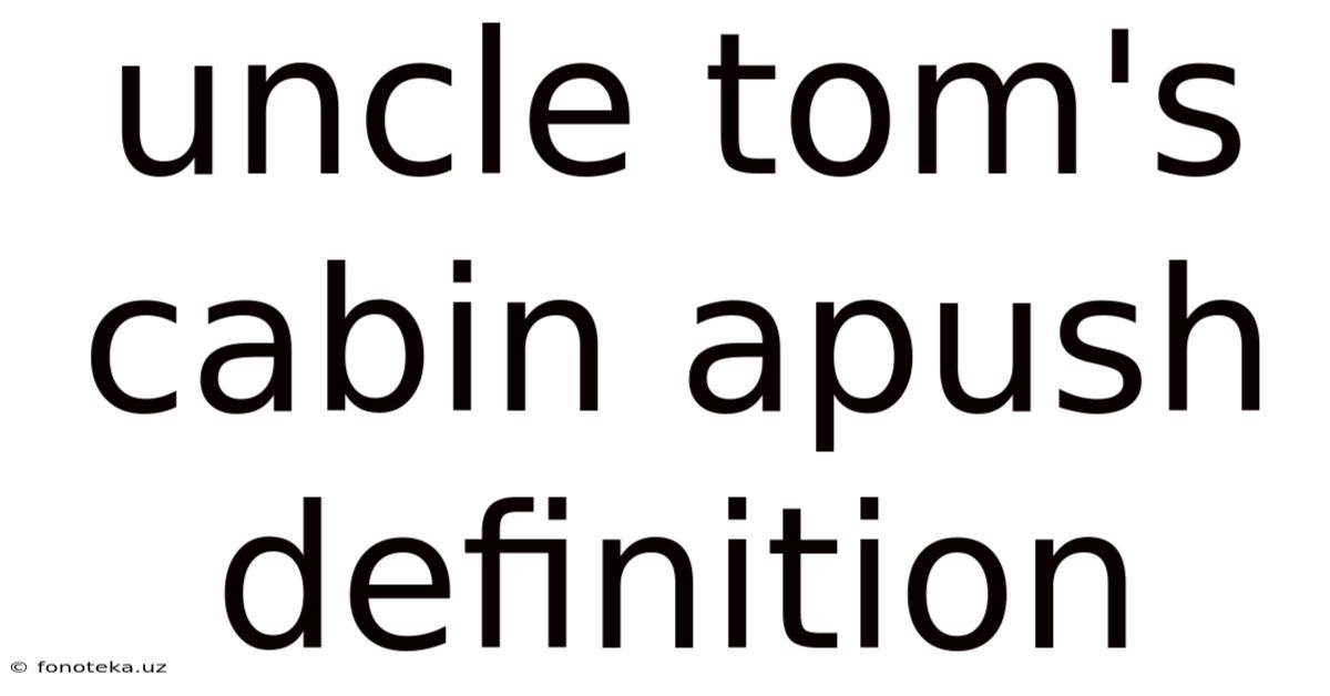 Uncle Tom's Cabin Apush Definition