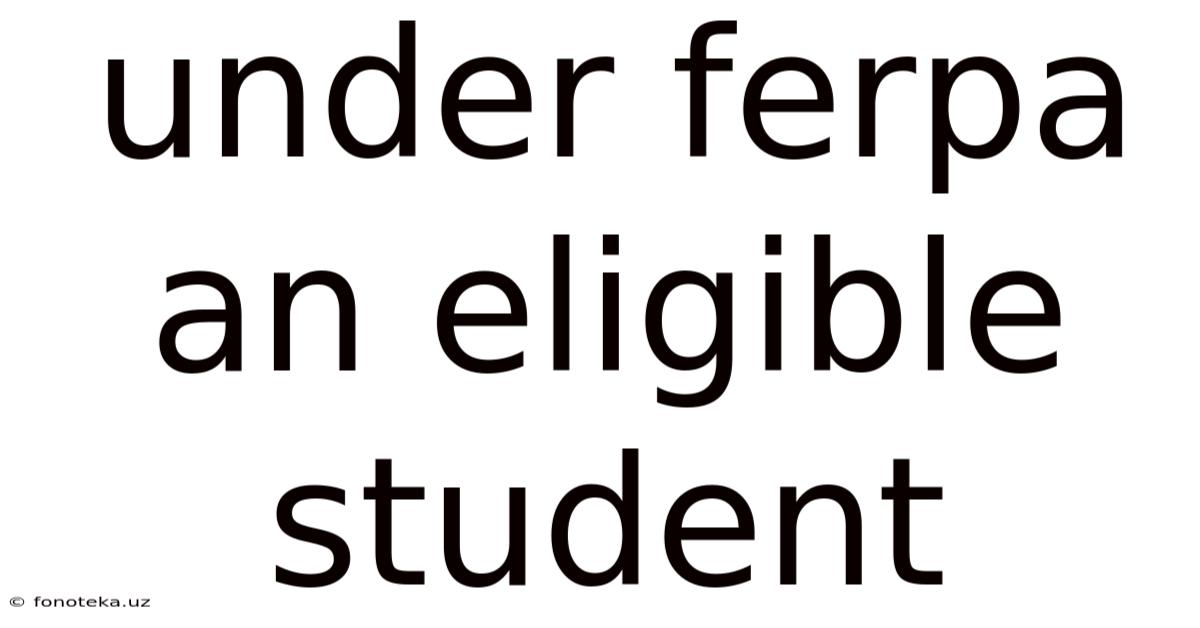 Under Ferpa An Eligible Student