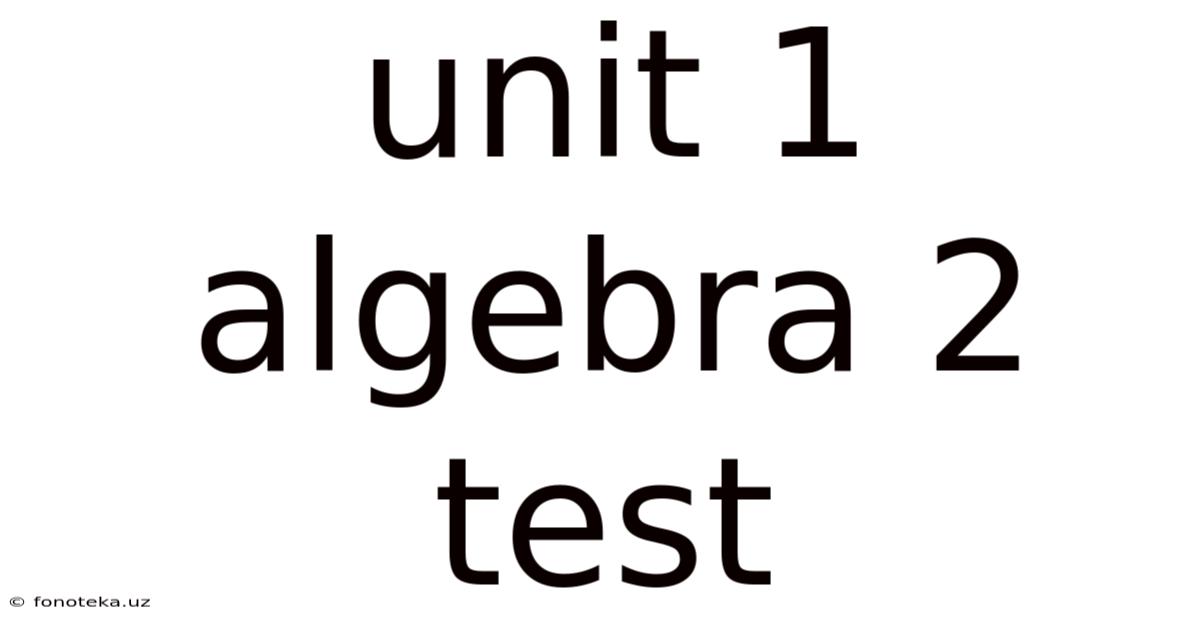 Unit 1 Algebra 2 Test