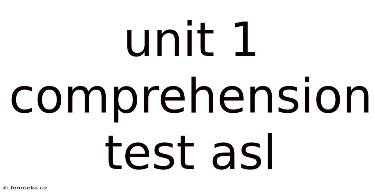 Unit 1 Comprehension Test Asl
