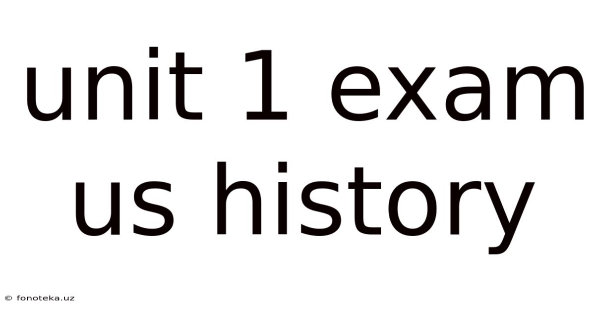 Unit 1 Exam Us History
