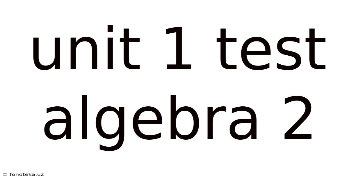 Unit 1 Test Algebra 2