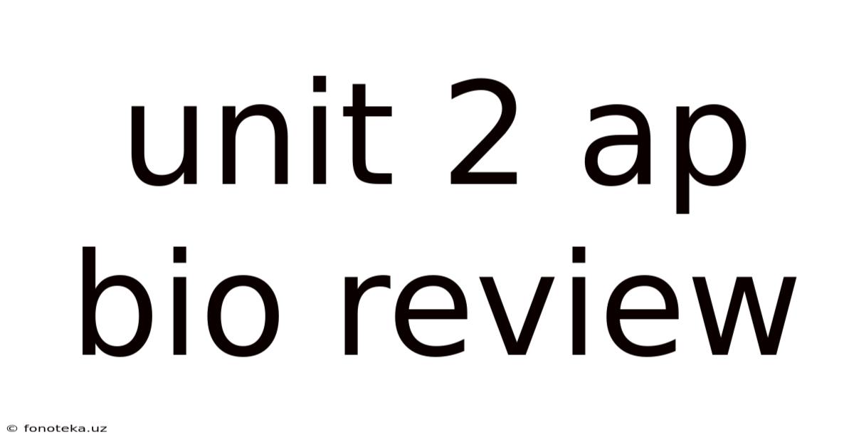 Unit 2 Ap Bio Review