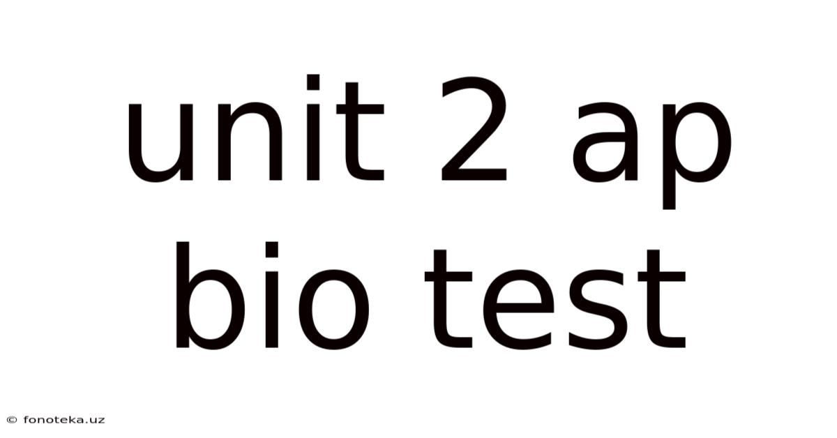 Unit 2 Ap Bio Test