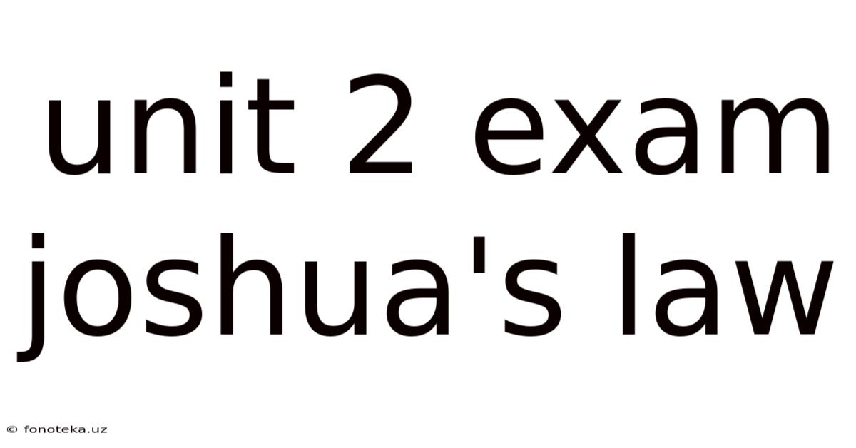 Unit 2 Exam Joshua's Law