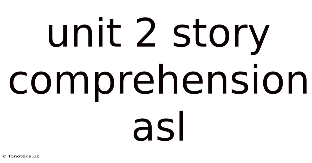 Unit 2 Story Comprehension Asl