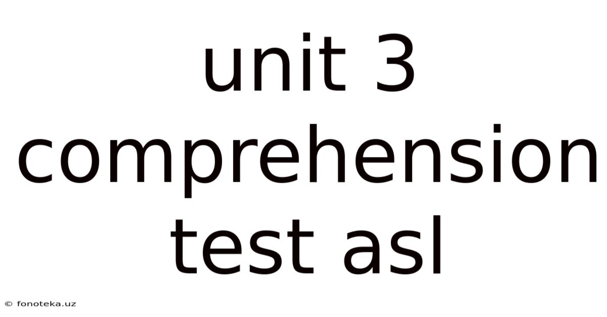 Unit 3 Comprehension Test Asl
