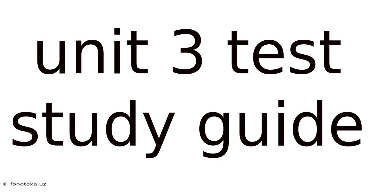 Unit 3 Test Study Guide