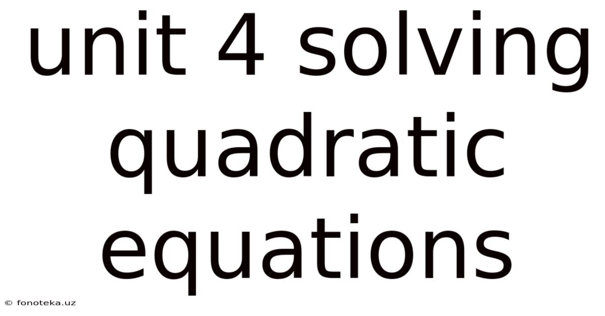 Unit 4 Solving Quadratic Equations