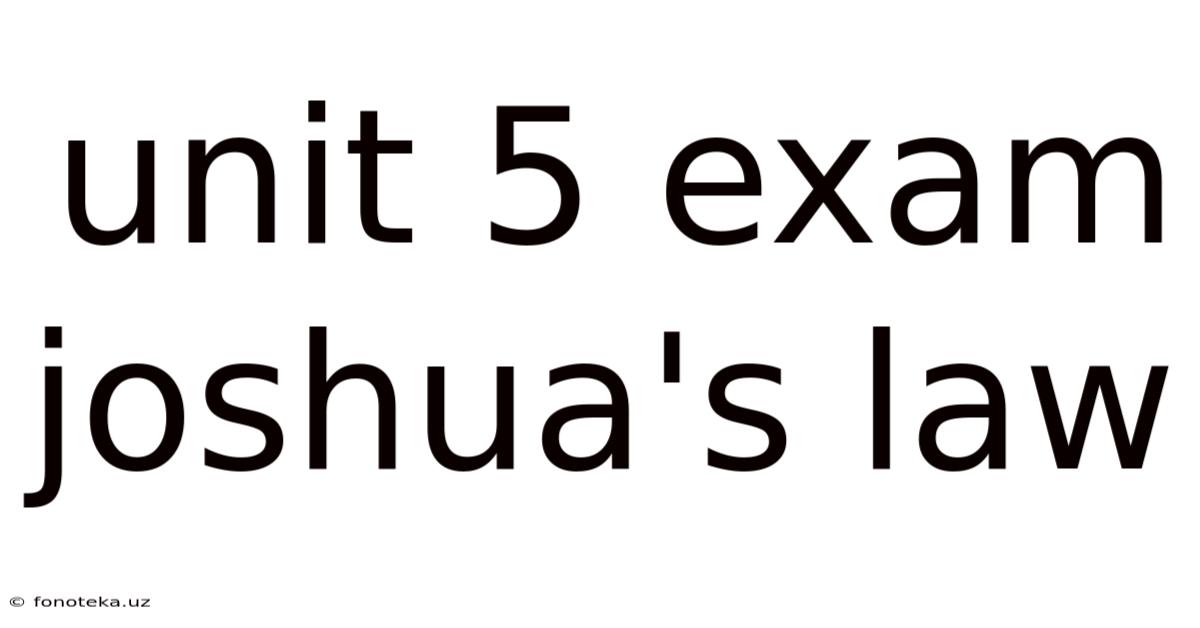 Unit 5 Exam Joshua's Law