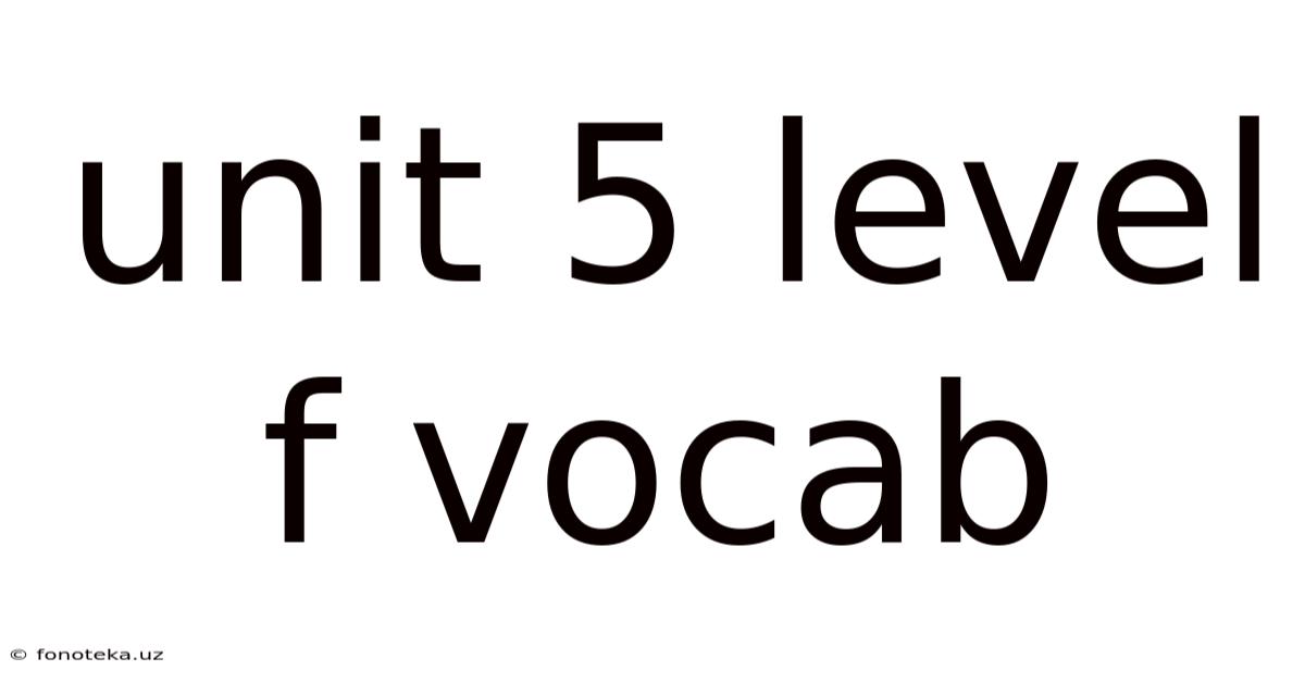 Unit 5 Level F Vocab