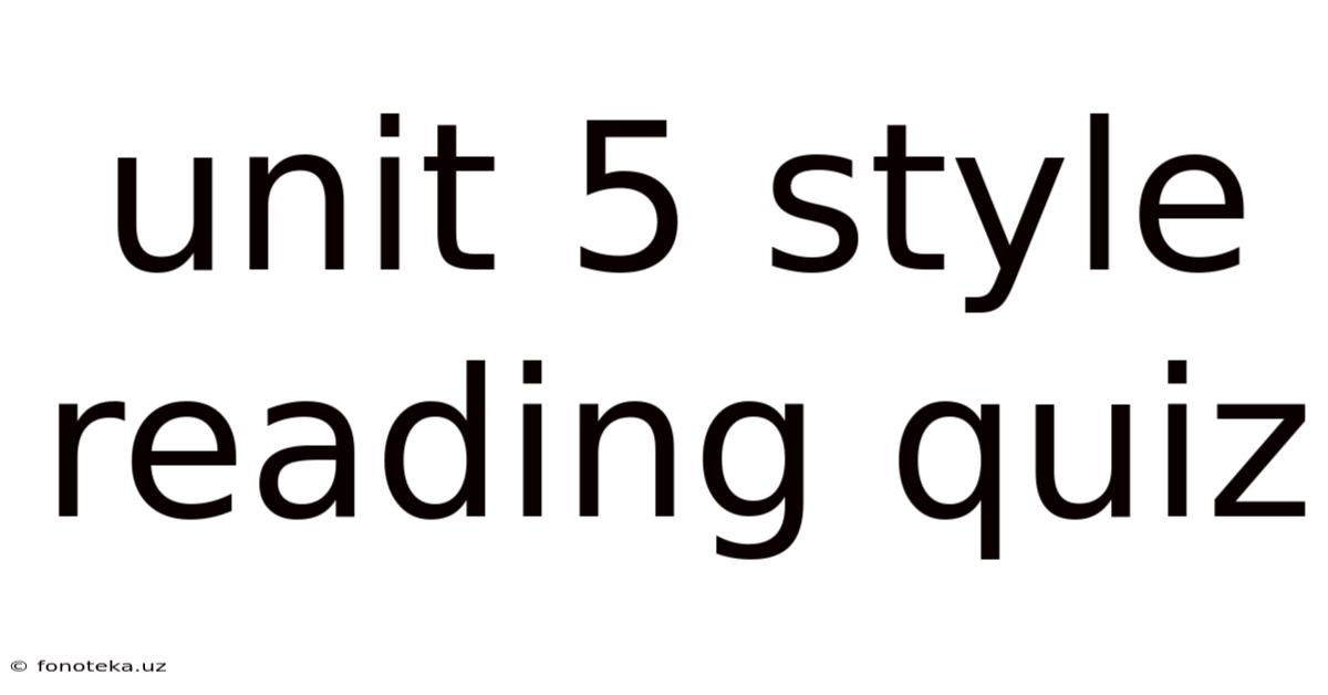 Unit 5 Style Reading Quiz