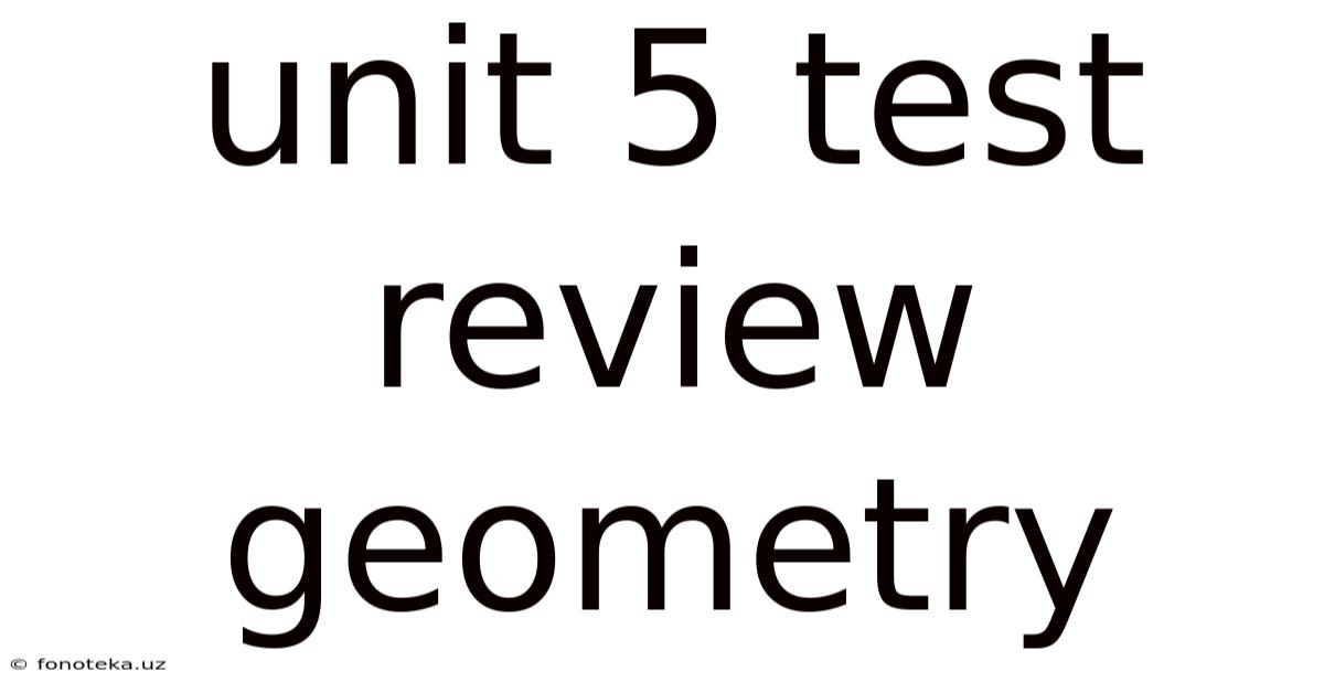 Unit 5 Test Review Geometry