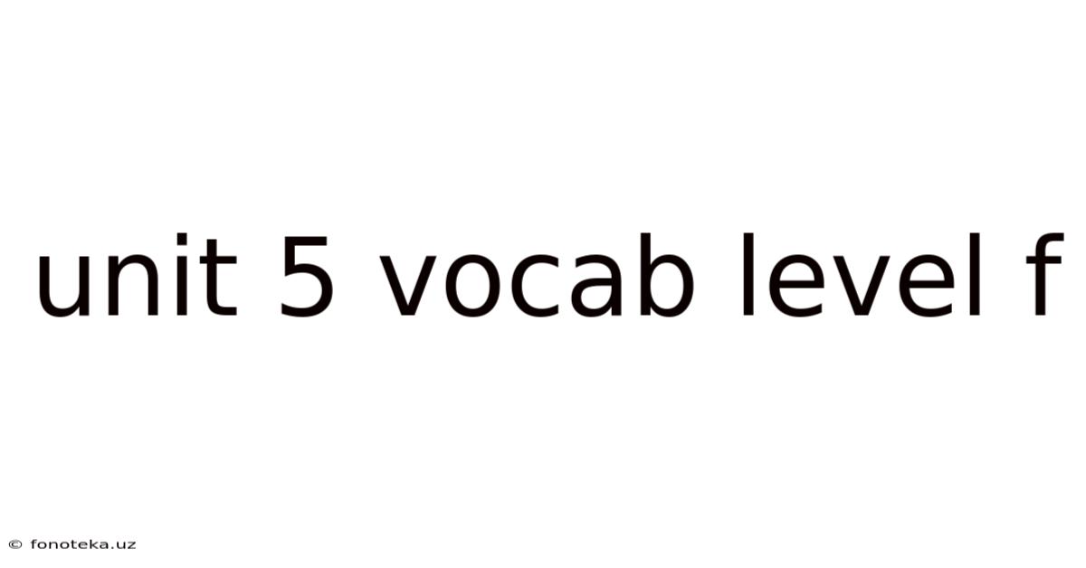 Unit 5 Vocab Level F