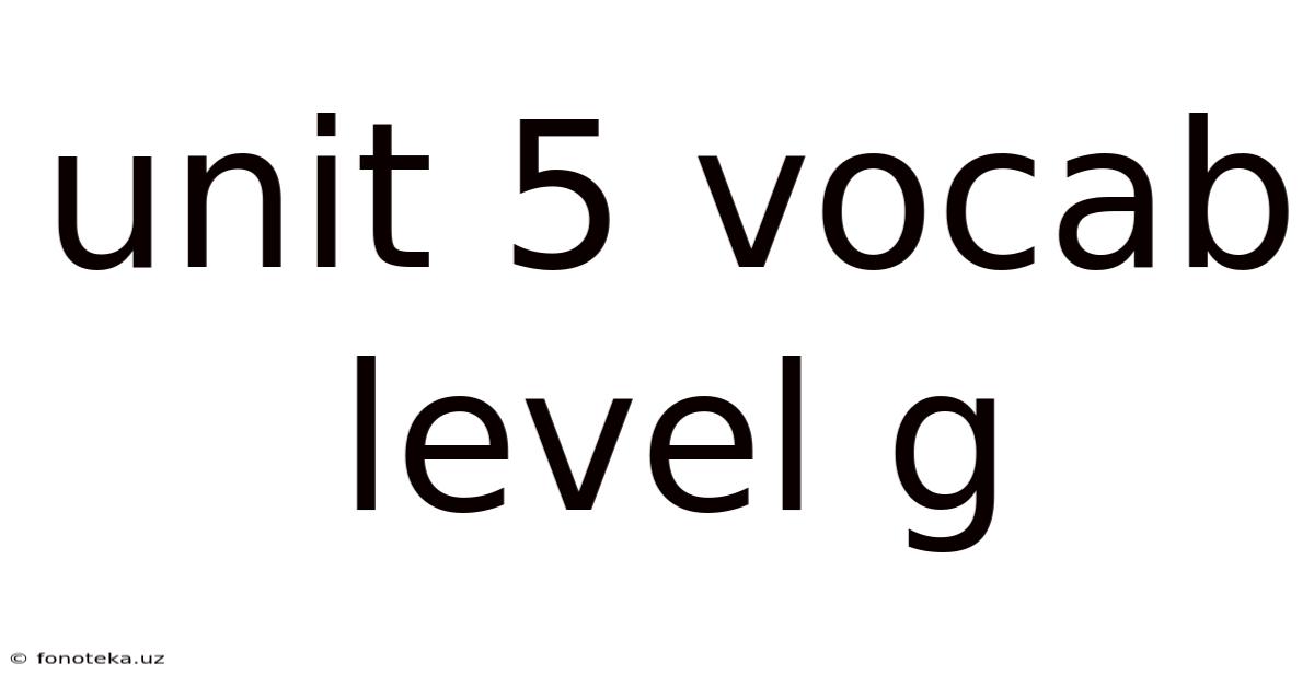 Unit 5 Vocab Level G