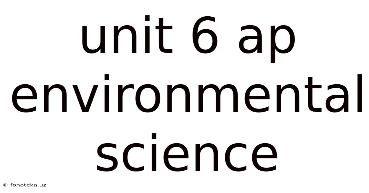 Unit 6 Ap Environmental Science