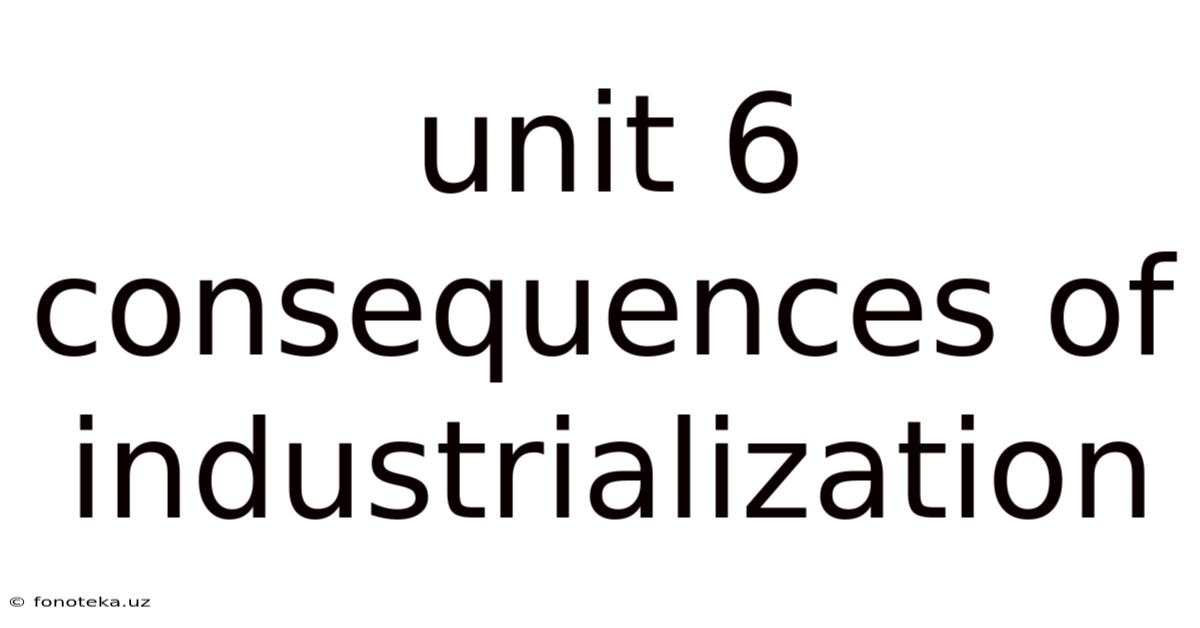 Unit 6 Consequences Of Industrialization