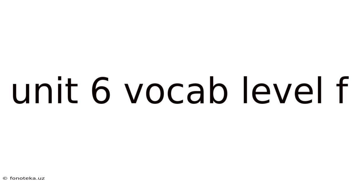 Unit 6 Vocab Level F
