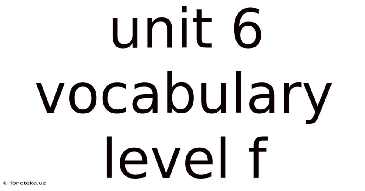 Unit 6 Vocabulary Level F