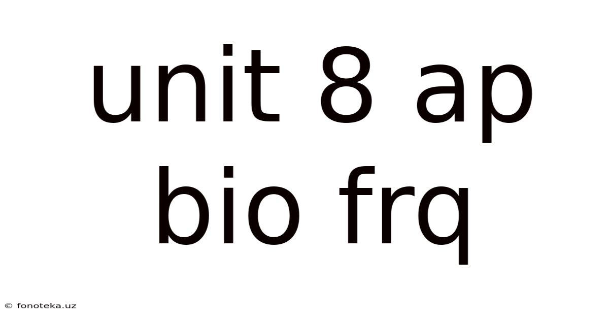 Unit 8 Ap Bio Frq