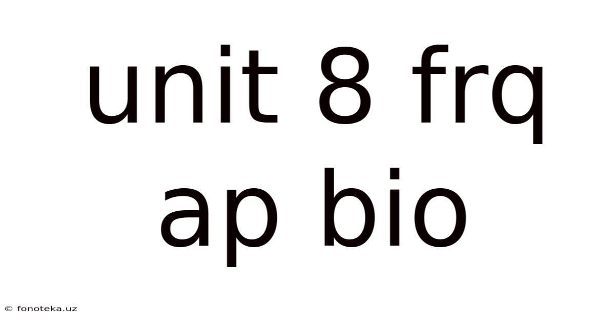 Unit 8 Frq Ap Bio