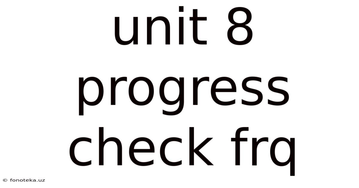 Unit 8 Progress Check Frq