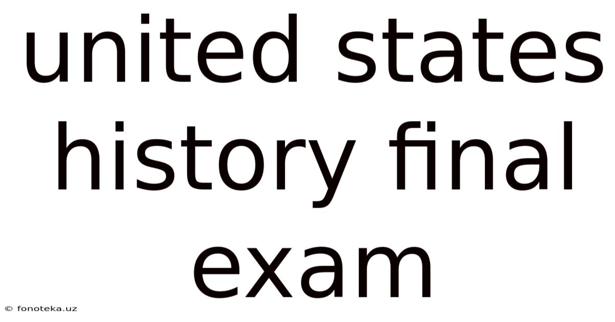 United States History Final Exam