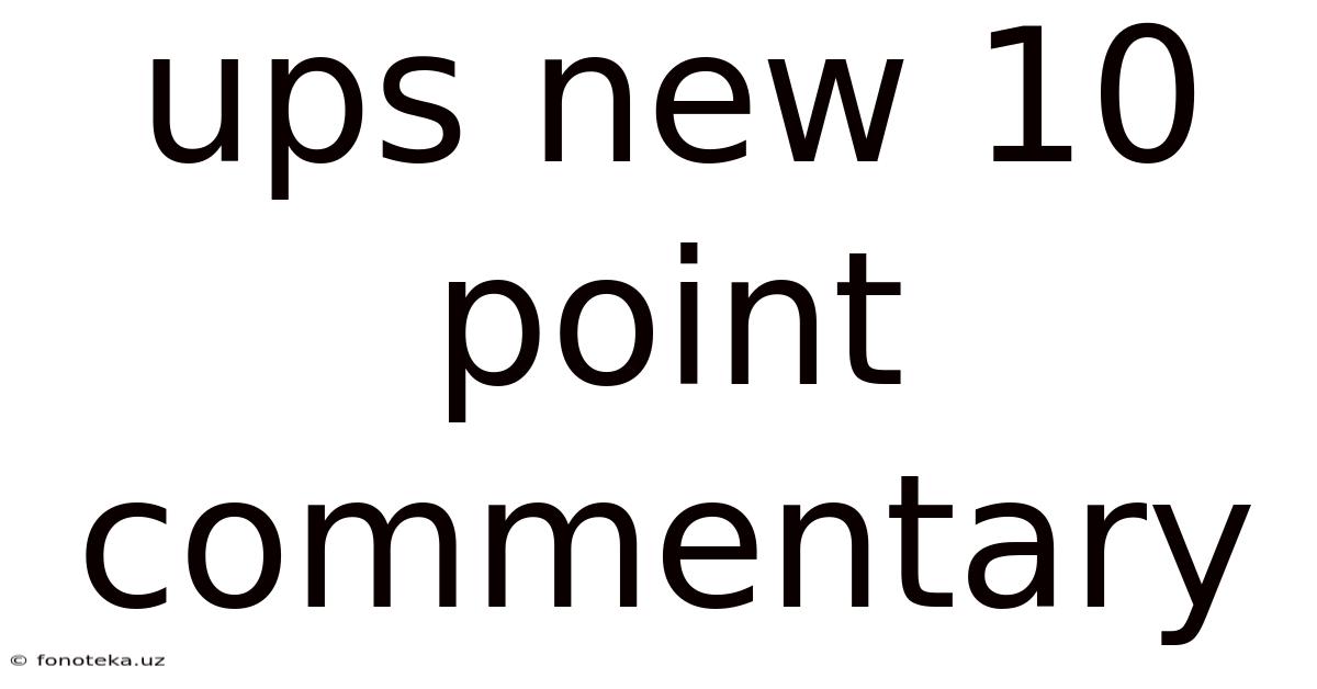Ups New 10 Point Commentary