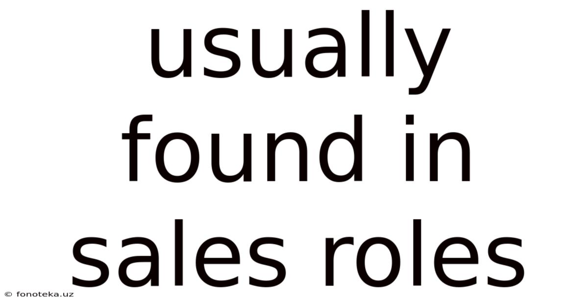 Usually Found In Sales Roles