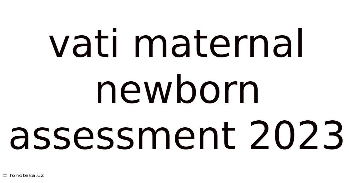 Vati Maternal Newborn Assessment 2023