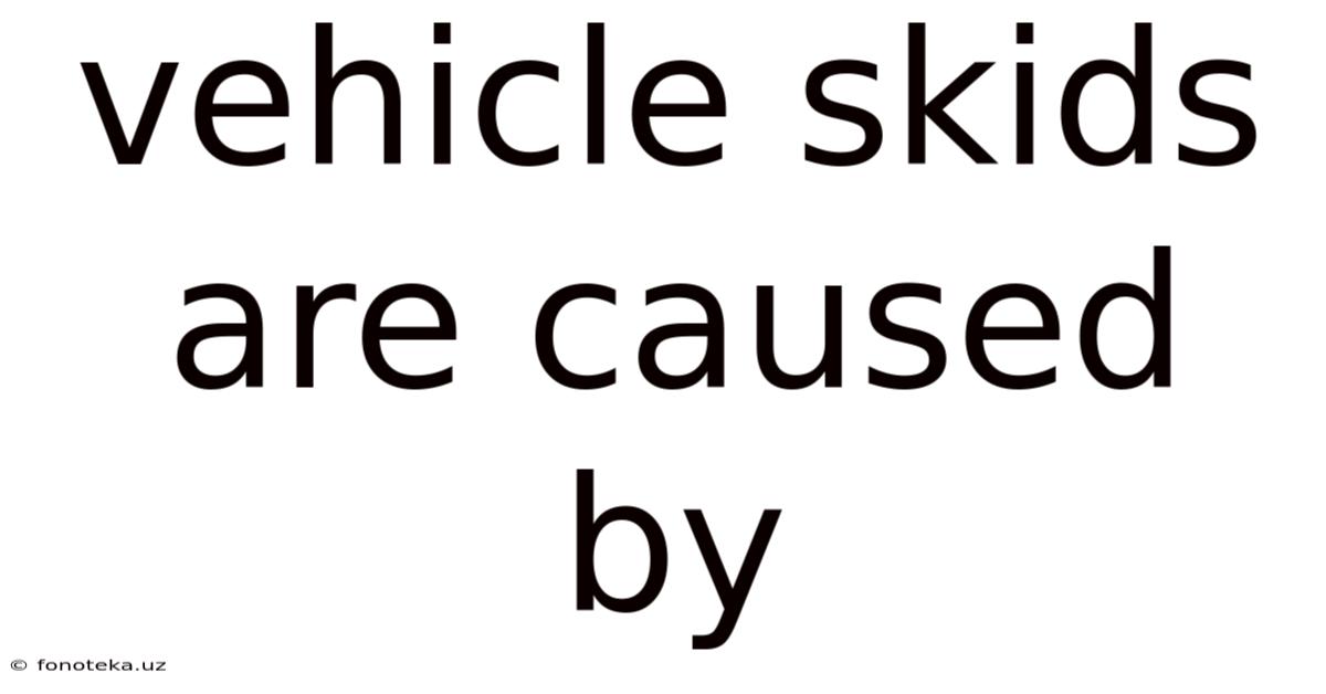 Vehicle Skids Are Caused By
