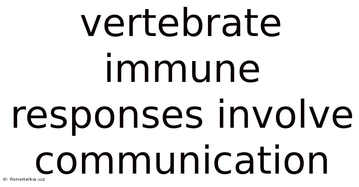 Vertebrate Immune Responses Involve Communication