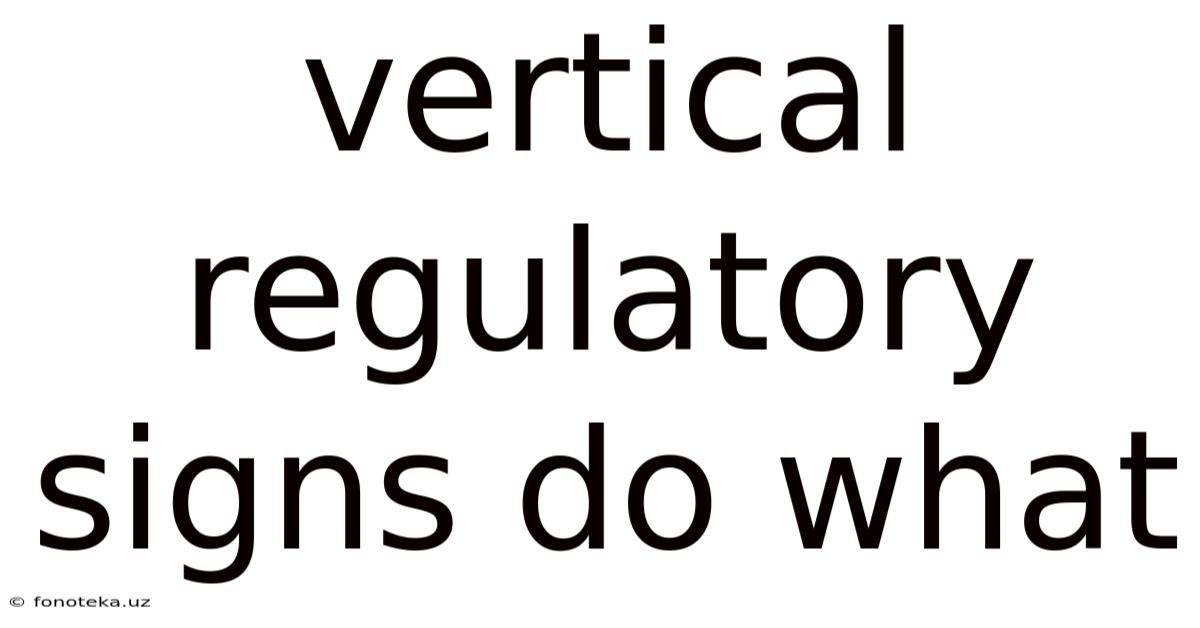 Vertical Regulatory Signs Do What