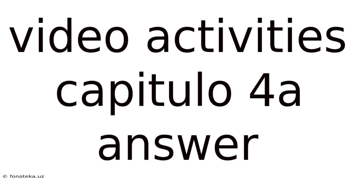 Video Activities Capitulo 4a Answer
