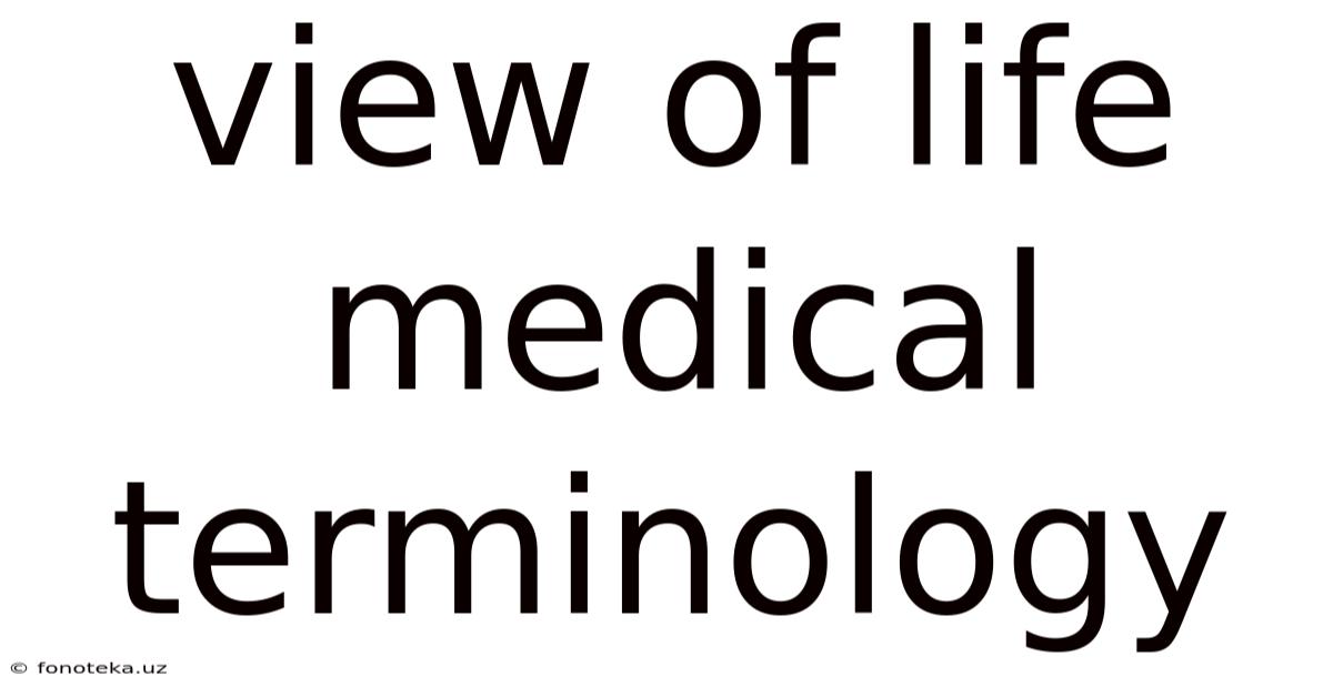 View Of Life Medical Terminology