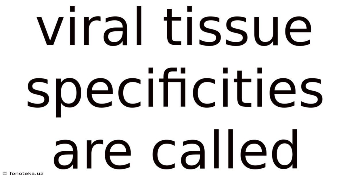 Viral Tissue Specificities Are Called