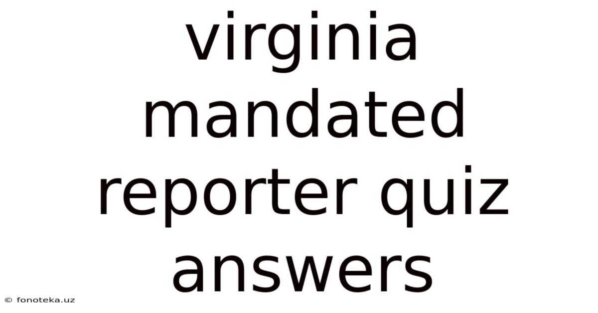 Virginia Mandated Reporter Quiz Answers