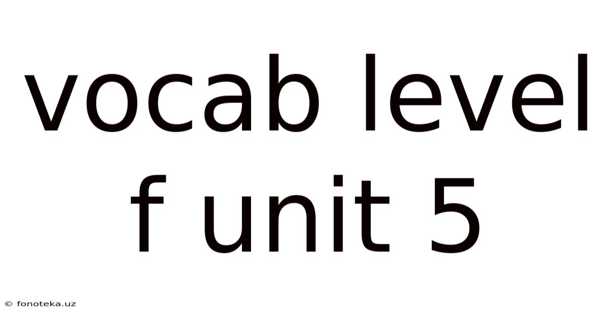 Vocab Level F Unit 5