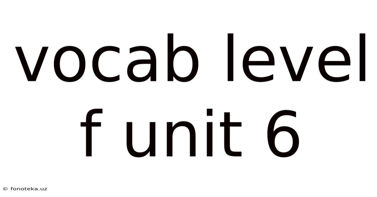 Vocab Level F Unit 6
