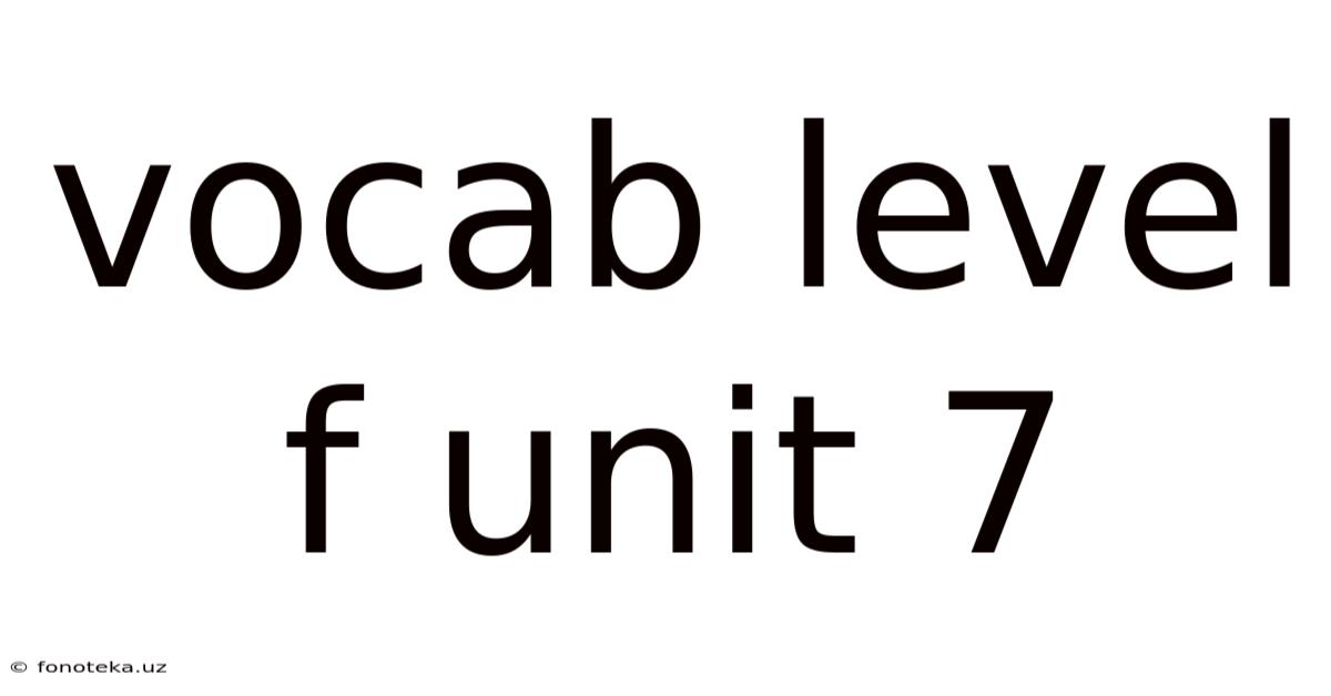 Vocab Level F Unit 7