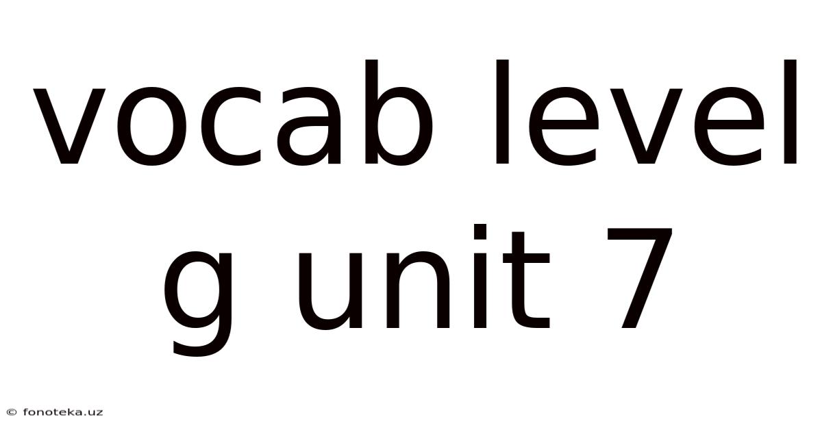 Vocab Level G Unit 7