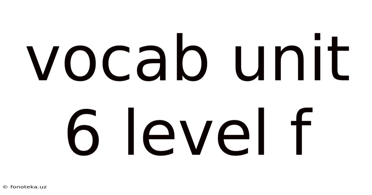 Vocab Unit 6 Level F