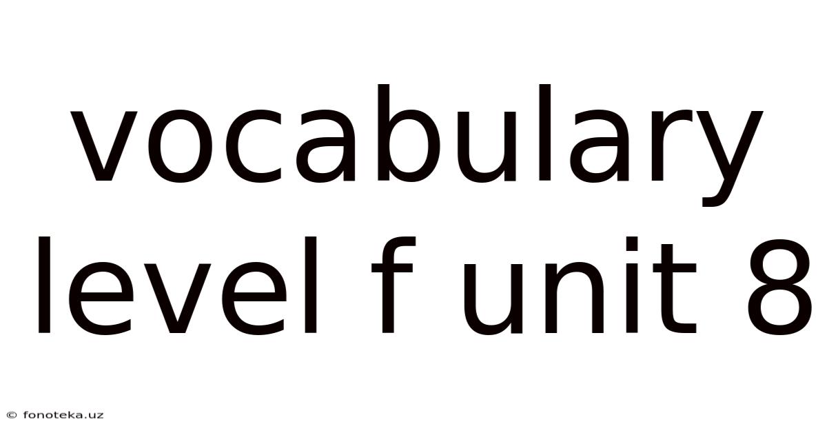 Vocabulary Level F Unit 8